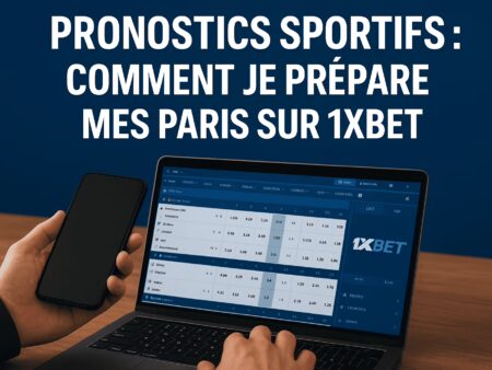 Pronostics sportifs : comment je prépare mes paris sur 1xBet
